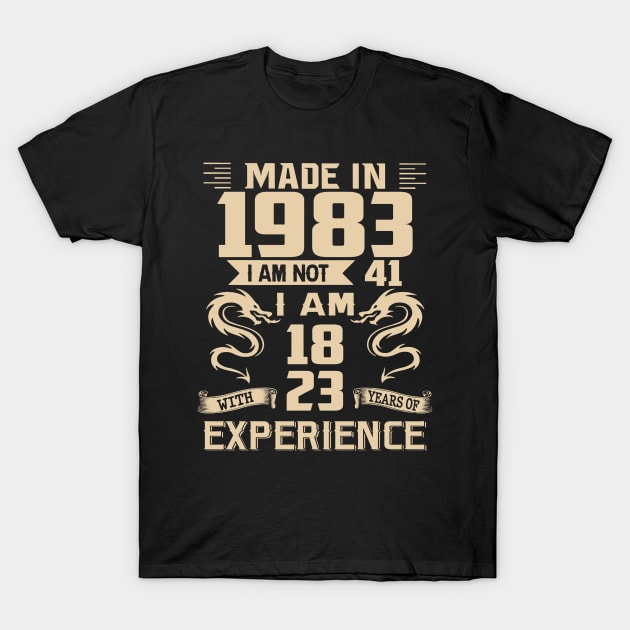 Dragon Made In 1983 I Am Not 41 I Am 18 With 23 Years Of Experience T-Shirt by Kontjo